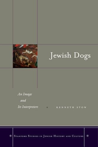 Jewish Dogs: An Image and Its Interpreters (Stanford Studies in Jewish History and C)