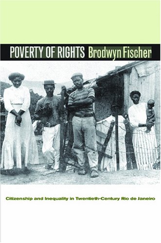 A Poverty of Rights: Citizenship and Inequality in Twentieth-Century Rio de Janeiro