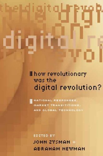 How Revolutionary Was the Digital Revolution?: National Responses, Market Transitions, And Global Technology (Innovation and Technology in the World Economy) (A BRIE/ETLA Project)