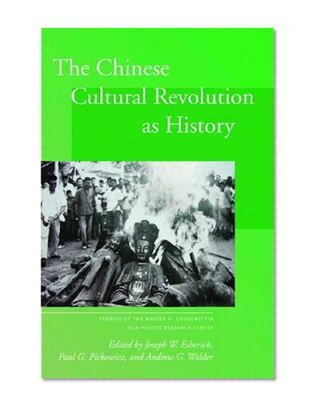 The Chinese Cultural Revolution as History (Studies of the Walter H. Shorenstein Asia-Pacific Research Center)