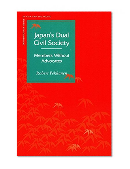 Japanâ€™s Dual Civil Society: Members Without Advocates (Contemporary Issues in Asia and Pacific)