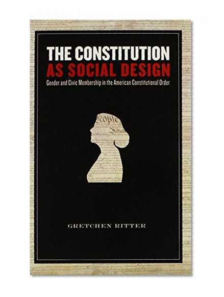 The Constitution As Social Design: Gender And Civic Membership in the American Constitutional Order
