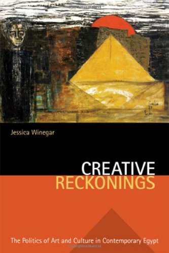 Creative Reckonings: The Politics of Art and Culture in Contemporary Egypt (Stanford Studies in Middle Eastern and I)
