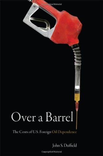Over a Barrel: The Costs of U.S. Foreign Oil Dependence (Stanford Law Books)