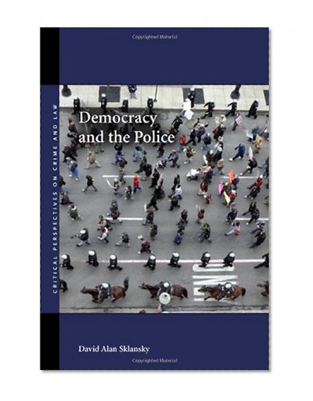 Democracy and the Police (Critical Perspectives on Crime and Law)
