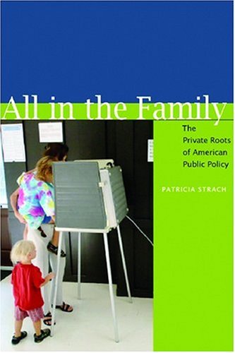 All in the Family: The Private Roots of American Public Policy