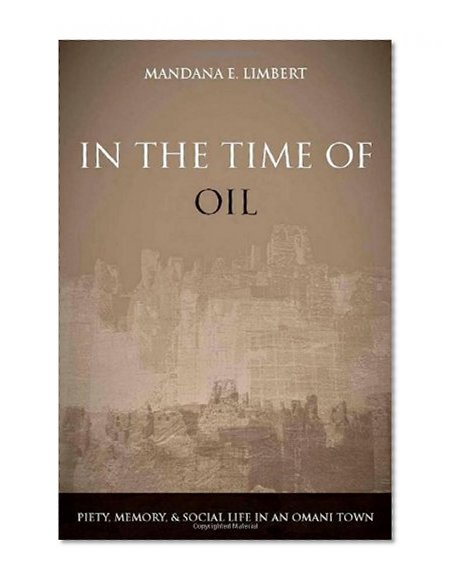 In the Time of Oil: Piety, Memory, and Social Life in an Omani Town