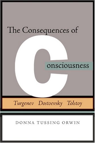 Consequences of Consciousness: Turgenev, Dostoevsky, and Tolstoy