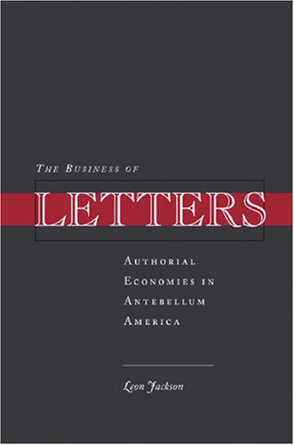 The Business of Letters: Authorial Economies in Antebellum America