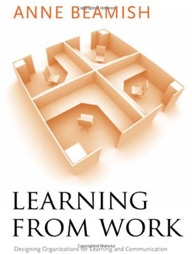 Learning from Work: Designing Organizations for Learning and Communication (Stanford Business Books)