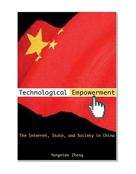 Technological Empowerment: The Internet, State, and Society in China