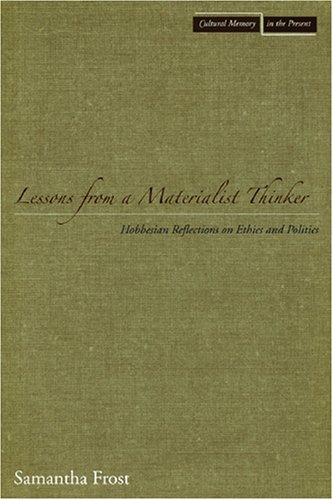 Lessons from a Materialist Thinker: Hobbesian Reflections on Ethics and Politics (Cultural Memory in the Present)