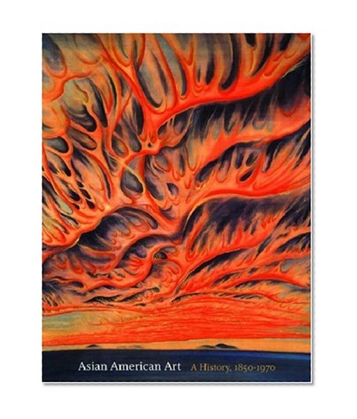 Asian American Art: A History, 1850-1970