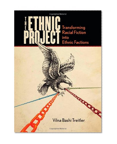 Book Cover The Ethnic Project: Transforming Racial Fiction into Ethnic Factions (Stanford Studies in Comparative Race and)
