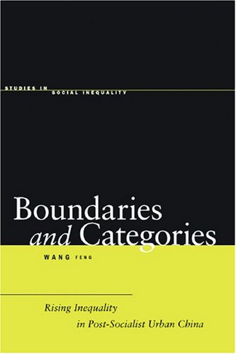 Boundaries and Categories: Rising Inequality in Post-Socialist Urban China (Studies in Social Inequality)