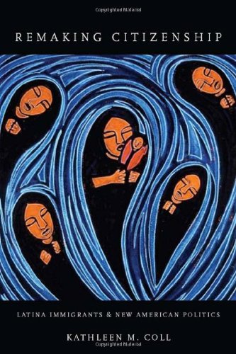 Remaking Citizenship: Latina Immigrants and New American Politics