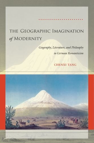 The Geographic Imagination of Modernity: Geography, Literature, and Philosophy in German Romanticism