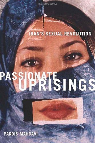 Passionate Uprisings: Iran's Sexual Revolution