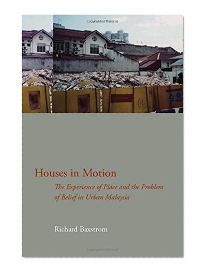 Houses in Motion: The Experience of Place and the Problem of Belief in Urban Malaysia (Cultural Memory in the Present)