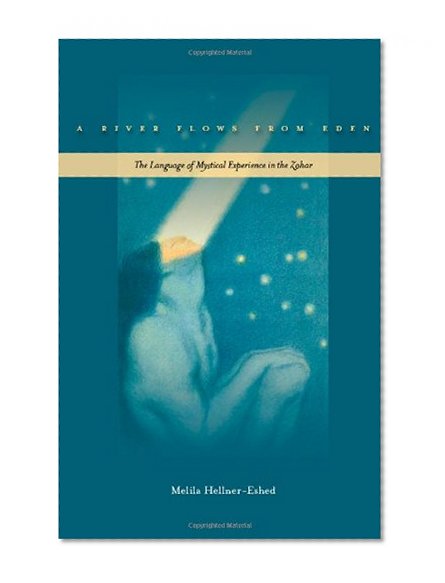 A River Flows from Eden: The Language of Mystical Experience in the Zohar
