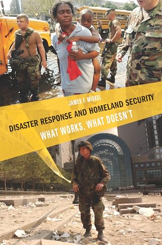Disaster Response and Homeland Security: What Works, What Doesn't