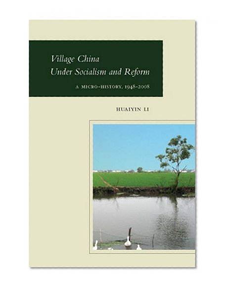 Village China Under Socialism and Reform: A Micro-History, 1948-2008