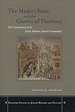 The Medici State and the Ghetto of Florence: The Construction of an Early Modern Jewish Community