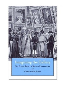 Imagining the Gallery: The Social Body of British Romanticism