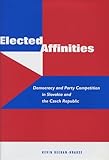 Elected Affinities: Democracy and Party Competition in Slovakia and the Czech Republic