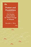 Protest and Possibilities: Civil Society and Coalitions for Political Change in Malaysia (Contemporary Issues in Asia and Pacific)