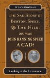 The Sad Story of Burton, Speke, and the Nile; or, Was John Hanning Speke a Cad: Looking at the Evidence