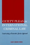 Guilty Pleas in International Criminal Law: Constructing a Restorative Justice Approach