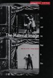 The Material Image: Art and the Real in Film (Cultural Memory in the Present)