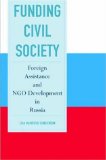 Funding Civil Society: Foreign Assistance And NGO Development in Russia