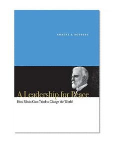 A Leadership for Peace: How Edwin Ginn Tried to Change the World