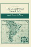 The Guarani Under Spanish Rule in the Rio De La Plata