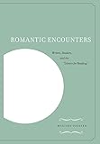 Romantic Encounters: Writers, Readers, and the Library for Reading