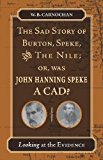 The Sad Story of Burton, Speke, and the Nile; or, Was John Hanning Speke a Cad?: Looking at the Evidence