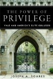 The Power of Privilege: Yale and America's Elite Colleges