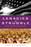 Legacies of Struggle: Conflict and Cooperation in Korean American Politics
