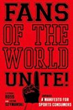 Fans of the World, Unite!: A (Capitalist) Manifesto for Sports Consumers
