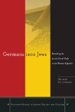 Germans into Jews: Remaking the Jewish Social Body in the Weimar Republic (Stanford Studies in Jewish History and C)
