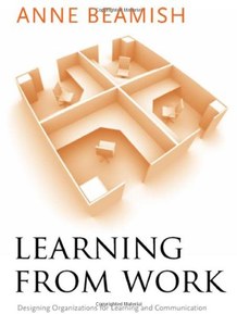 Learning from Work: Designing Organizations for Learning and Communication (Stanford Business Books)