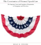 The Constitution of Electoral Speech Law: The Supreme Court and Freedom of Expression in Campaigns and Elections (Stanford Law Books)