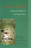 A Tender Voyage: Children and Childhood in Late Imperial China