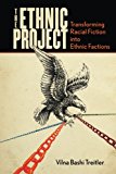 The Ethnic Project: Transforming Racial Fiction into Ethnic Factions (Stanford Studies in Comparative Race and)
