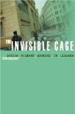 The Invisible Cage: Syrian Migrant Workers in Lebanon (Stanford Studies in Middle Eastern and I)