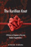 The Kurillian Knot: A History of Japanese-Russian Border Negotiations
