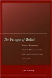The Fringes of Belief: English Literature, Ancient Heresy, and the Politics of Freethinking, 1660-1760