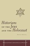 Historians of the Jews and the Holocaust (Stanford Studies in Jewish History and Culture)